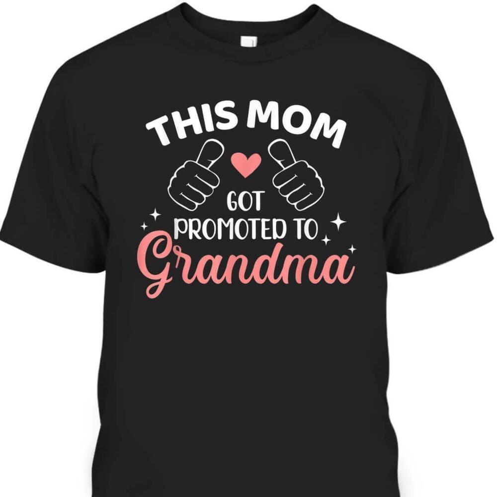 Mothers Day Tshirt This Mom Got Promoted To Grandma